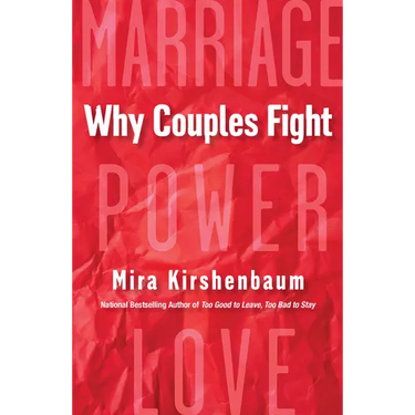 Why Couples Fight: A Step-By-Step Guide to Ending the Frustration, Conflict, and Resentment in Your Relationship