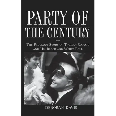 Party of the Century: The Fabulous Story of Truman Capote and His Black and White Ball