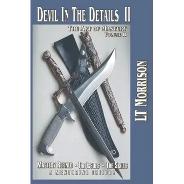 Devil In The Details II - The Art of Mastery - A Mentoring Trilogy: Volume II "Mastery Refined: The Issues - The Skills"