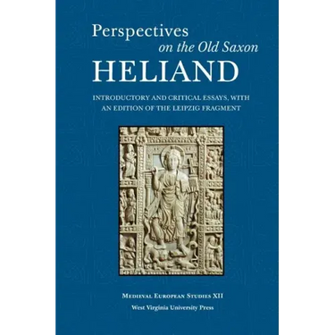 Perspectives on the Old Saxon Heliand: Introductory and Critical Essays, with an Edition of the Leipzig Fragment
