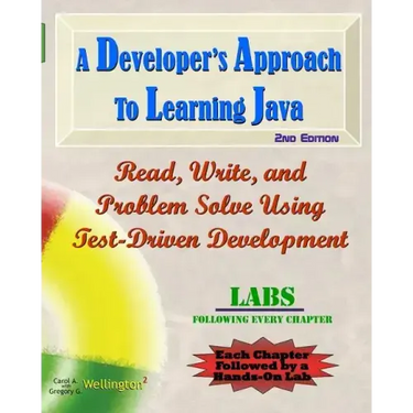 A Developer's Approach to Learning Java: Read, Write, and Problem Solve Using Test-Driven Development: Labs Interleaved