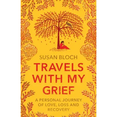 Travels With My Grief: A personal journey of love, loss and recovery