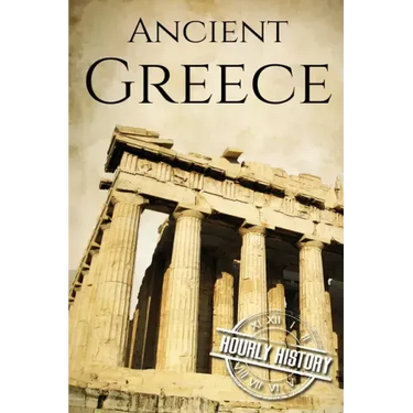 Ancient Greece: A History From Beginning to End