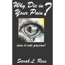 Why Die In Your Pain?: turn it into passion!