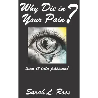 Why Die In Your Pain?: turn it into passion!