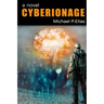 Cyberionage: A Mystery, Espionage and Cyber War Thriller