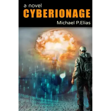Cyberionage: A Mystery, Espionage and Cyber War Thriller