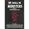 We Shall Be Monsters