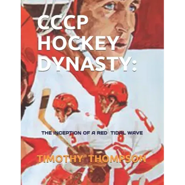 Cccp Hockey Dynasty: The Inception of a Red Tidal Wave