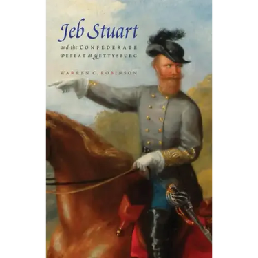 Jeb Stuart and the Confederate Defeat at Gettysburg