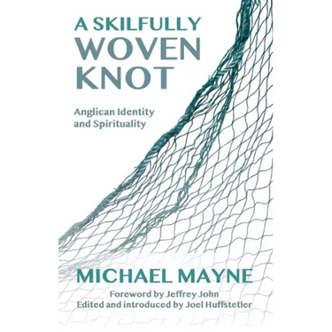 A Skilfully Woven Knot: Anglican Identity and Spirituality