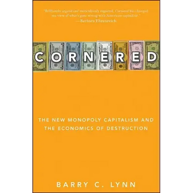 Cornered: The New Monopoly Capitalism and the Economics of Destruction