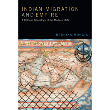 Indian Migration and Empire: A Colonial Genealogy of the Modern State