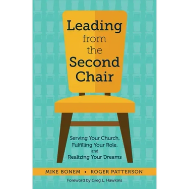 Leading from the Second Chair: Serving Your Church, Fulfilling Your Role, and Realizing Your Dreams