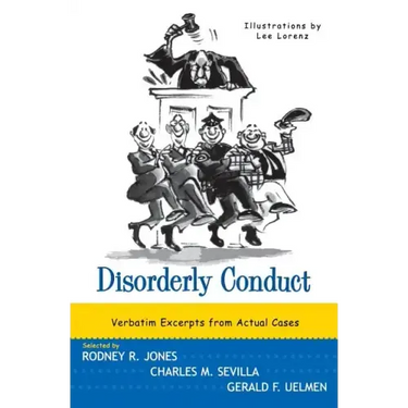 Disorderly Conduct: Verbatim Excerpts from Actual Cases