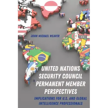 United Nations Security Council Permanent Member Perspectives: Implications for U.S. and Global Intelligence Professionals