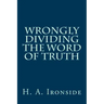 Wrongly Dividing The Word of Truth