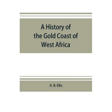A history of the Gold Coast of West Africa