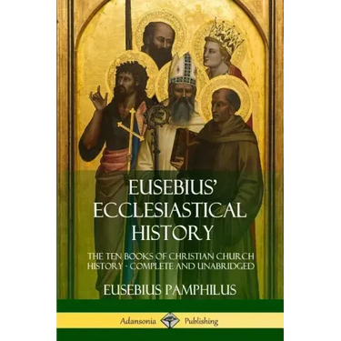 Eusebius' Ecclesiastical History: The Ten Books of Christian Church History, Complete and Unabridged