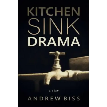 Kitchen Sink Drama: A Play