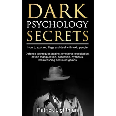 Dark Psychology Secrets: How to spot red flags and defend against covert manipulation, emotional exploitation, deception, hypnosis, brainwashin