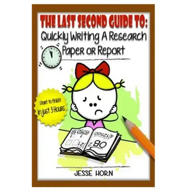 The Last Second Guide to: Quickly Writing a Research Paper or Report: Deadline beating strategies for getting a paper written at the last minute