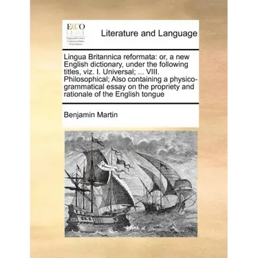Lingua Britannica reformata: or, a new English dictionary, under the following titles, viz. I. Universal; ... VIII. Philosophical; Also containing