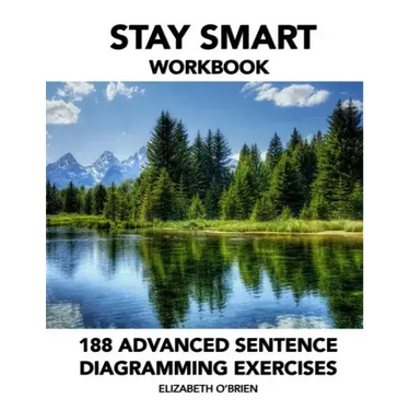 Stay Smart Workbook: 188 Advanced Sentence Diagramming Exercises: Grammar the Easy Way