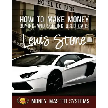 How To Make Money Buying and Selling Used Cars: Money Master Systems
