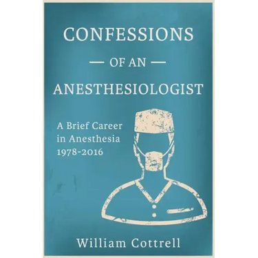 Confessions of an Anesthesiologist: A Brief Career in Anesthesia,1978 to 2016