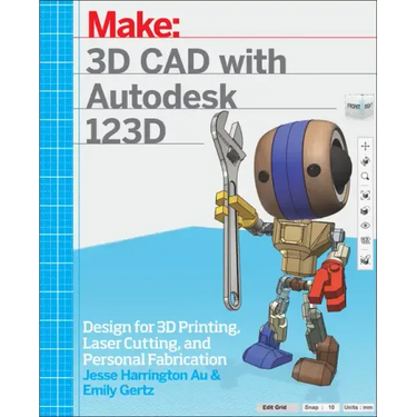 3D CAD with Autodesk 123D: Designing for 3D Printing, Laser Cutting, and Personal Fabrication