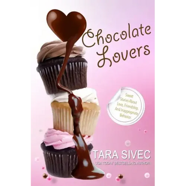 Chocolate Lovers: Sweet Stories About Love, Friendship, and Inappropriate Behavior