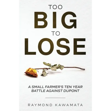 Too Big to Lose: A Small Farmer's Ten Year Battle Against DuPont