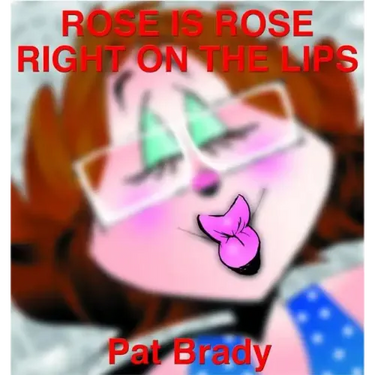 Rose Is Rose Right on the Lips: A Rose Is Rose Collection