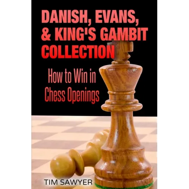 Danish, Evans, & King's Gambit Collection: How to Win in Chess Openings