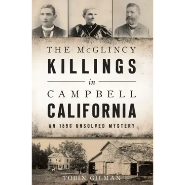 The McGlincy Killings in Campbell, California: An 1896 Unsolved Mystery