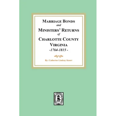 Marriage Bonds and Ministers' Returns of Charlotte County, Virginia, 1764-1815