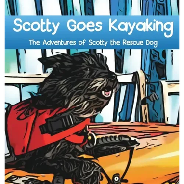 Scotty Goes Kayaking: The Adventures of Scotty the Rescue Dog