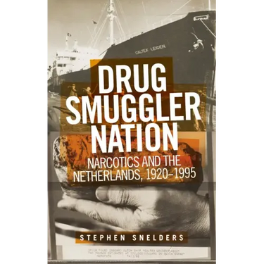 Drug Smuggler Nation: Narcotics and the Netherlands, 1920-1995