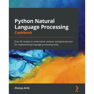 Python Natural Language Processing Cookbook: Over 50 recipes to understand, analyze, and generate text for implementing language processing tasks