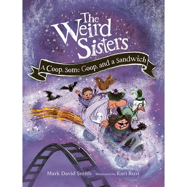The Weird Sisters: A Coop, Some Goop, and a Sandwich