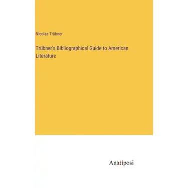 Trübner's Bibliographical Guide to American Literature