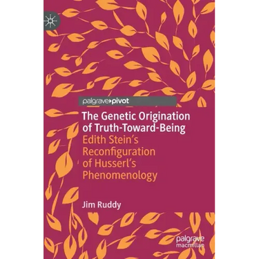 The Genetic Origination of Truth-Toward-Being: Edith Stein's Reconfiguration of Husserl's Phenomenology