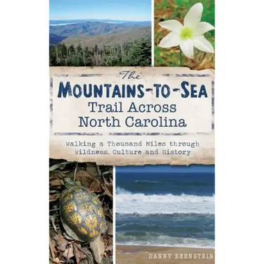 The Mountains-To-Sea Trail Across North Carolina: Walking a Thousand Miles Through Wildness, Culture and History