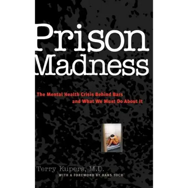 Prison Madness: The Mental Health Crisis Behind Bars and What We Must Do about It