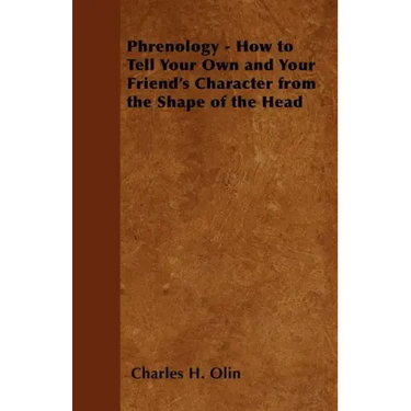 Phrenology - How to Tell Your Own and Your Friend's Character from the Shape of the Head