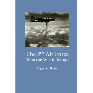 The 8th Air Force Won the War in Europe