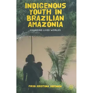 Indigenous Youth in Brazilian Amazonia: Changing Lived Worlds