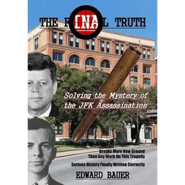 The Final Truth: Solving the Mystery of the JFK Assassination