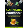 Cannabis Cookbook: DIY Guide for Cannabis Kitchen, Recipes For Butter, Candy, Desserts & Much More